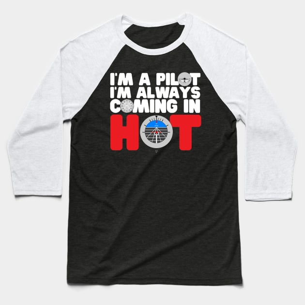 I'm A Pilot I'm Always Coming In Hot Baseball T-Shirt by thingsandthings